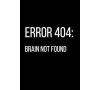 Error 404: Brain Not Found: Funny Notebook for Work | Sarcastic Journal | 120 Lined Pages
