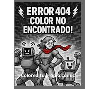 ¡ERROR 404: COLOR NO ENCONTRADO!: Colorea y haz tu propio cómic
