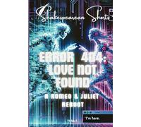 ERROR 404: LOVE NOT FOUND: A Romeo and Juliet Reboot