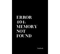 Error 404: Memory Not Found: Funny Lined Notebook for Forgetful Minds, Sarcastic Humor (150 Pages)