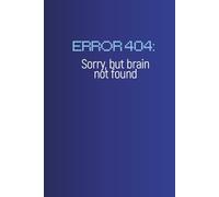 ERROR 404. Sorry but Brain Not Found - Funny Graph Paper Notebook: 120 Pages | Programmer & Student Journal, Soft Cover