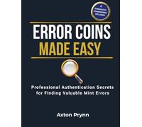 ERROR COINS MADE EASY: Professional Authentication Secrets for Finding Valuable Mint Errors