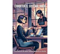 Error en el Sistema: Amor. Una historia de amor lésbico moderna en Berlín