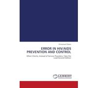 ERROR IN HIV/AIDS PREVENTION AND CONTROL: When Clients, Instead of Service Providers, Take the Lead Second Edition
