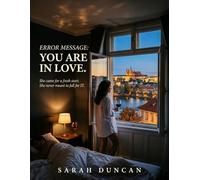 ERROR MESSAGE: YOU ARE IN LOVE: She came for a fresh start. She never meant to fall for IT.