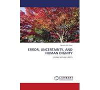 ERROR, UNCERTAINTY, AND HUMAN DIGNITY: LIVING WITHIN LIMITS
