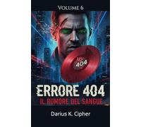 Errore 404: Il rumore del sangue volume 6