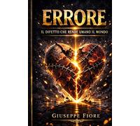 ERRORE: Il difetto che rende umano il mondo