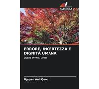 ERRORE, INCERTEZZA E DIGNITÀ UMANA: VIVERE ENTRO I LIMITI