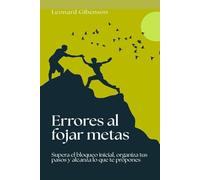 Errores al fijar metas: Supera el bloqueo inicial, organiza tus pasos y alcanza lo que te propones