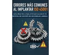 ERRORES MÁS COMUNES AL IMPLANTAR ISO 45001: GUÍA PRÁCTICA PARA EVITAR FALLOS EN TU SISTEMA DE GESTIÓN DE SEGURIDAD Y SALUD EN EL TRABAJO