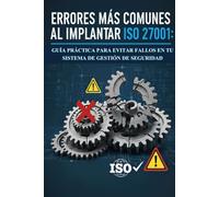Errores más comunes al implementar ISO 27001: Guía práctica para una implementación exitosa