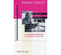 Errori medici. La comunicazione con il paziente e i familiari - AA.VV.