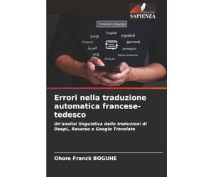 Errori nella traduzione automatica francese-tedesco: Un'analisi linguistica delle traduzioni di DeepL, Reverso e Google Translate