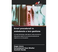 Errori procedurali in endodonzia e loro gestione: Un'analisi dell'eziologia, della diagnosi, della prevenzione e della gestione degli errori procedurali endodontici per migliorare la cura del paziente