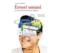 Errori umani. La scienza delle nostre decisioni (sbagliate). Ediz. illustrata