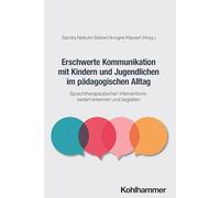 Erschwerte Kommunikation mit Kindern und Jugendlichen im pädagogischen Alltag: Sprachtherapeutischen Interventionsbedarf erkennen und begleiten
