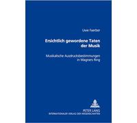 Ersichtlich Gewordene Taten Der Musik: Musikalische Ausdrucksbestimmungen In Wagners Ring