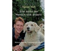 Erst wenn der Mensch sich ändert!: Warum Hunde Führung brauchen