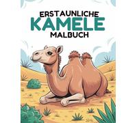 Erstaunliche Kamele Malbuch: 60 Einfache und Lustige Wüstenszenen für Kinder von 4-8 Jahren | Einseitig Bedruckte Seiten gegen Durchdrücken
