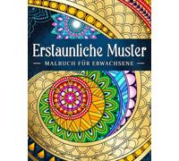Erstaunliche Muster: Entspannende Muster zum Färben im Mandala-Stil. Malbuch für Erwachsene