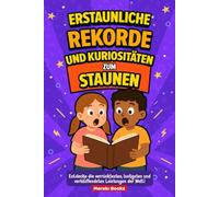 Erstaunliche Rekorde und Kuriositäten zum Staunen: Entdecke die verrücktesten, lustigsten und verblüffendsten Leistungen der Welt!