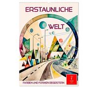 Erstaunliche Welt (Wandkalender 2026 DIN A2 hoch), CALVENDO Monatskalender: Bestechende Kompositionen von Form und Farbe.