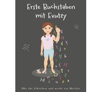 Erste Buchstaben mit Evutzy: Ein spielerisches und kreatives Übungsheft zum Schreiben, Nachspuren und Ausmalen aller Buchstaben des deutschen ... Seiten für Kinder von 5 bis 7 Jahren)