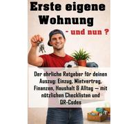 Erste eigene Wohnung - und nun?: Der ehrliche Ratgeber für deinen Auszug: Einzug, Mietvertrag, Finanzen, Haushalt & Alltag - mit Checklisten und QR-Codes