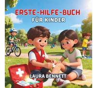 ERSTE-HILFE-BUCH FÜR KINDER: Lernen Sie, Wie Sie helfen, Leben Retten und zum Helden Werden Können