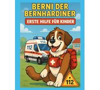 Erste Hilfe für Kinder mit Berni: Erste Hilfe für Kinder - spielerisch erklärt mit Berni dem Rettungshund