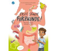 Erste Stunde Furzkunde! Wie unser Körper alles gut verdaut: Ein Körperbuch über die Verdauung für Mädchen und Jungen im Grundschulalter