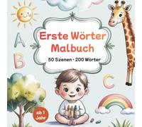 Erste Wörter Malbuch ab 1 Jahr - 50 liebevolle Alltagsmotive zum Ausmalen & 200 bunte Wörter zur Sprachförderung für kleine Entdecker | inkl. 4 Kritzelseiten und 10 spielerischen Aufgaben