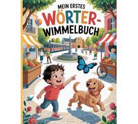 Erste Wörter Wimmelbuch: Buntes Such- und Lernbuch für Kinder ab 2 Jahren - Entdecke spielerisch erste Wörter und erweitere den Wortschatz!