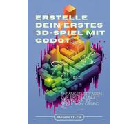 Erstelle dein erstes 3D-Spiel mit Godot: Anfängerleitfaden zur Erstellung immersiver 3D-Spiele von Grund auf