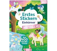 Erstes Stickern Metallic - Einhörner: Über 400 Metallic-Sticker | Stickerheft mit Folienstickern ab 3 Jahren
