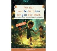 Erstlesebuch für Jungen 1. Klasse - Für den wunderbarsten Jungen der Welt: 37 einfache Silbengeschichten über Mut, Freundschaft und Selbstvertrauen - Perfekt für die 1. Klasse