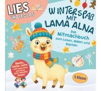 Erstlesebuch zum Lesenlernen ab der 1. Klasse: Lies & Leg los - Winterspaß mit Lama Alna. Das Mitmachbuch zum Lesen, Malen und Basteln - mit Rätselspaß und einfachen Backideen für Kinder