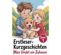 Erstleser Kurzgeschichten Band 1 Max findet ein Zuhause