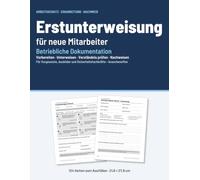 Erstunterweisung für neue Mitarbeiter: Arbeitsplatz · Gefährdungen · Schutzmaßnahmen · Praxis · Nachweise