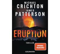 Eruption: Thriller - Nach 'Jurassic Park' begann Michael Crichton ein weiteres Meisterwerk - James Patterson hat es nun vollendet
