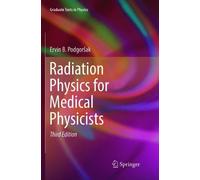 Ervin B. Podgorsak Radiation Physics for Medical Physicists (Tascabile)
