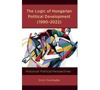 Ervin Csizmadia The Logic of Hungarian Political Development (Copertina rigida)