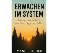 Erwachen im System: Eine spirituelle Reise vom Stereotyp zum Selbst