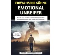 Erwachsene Söhne Emotional Unreifer Mütter: Wie ich mich aus dem Griff einer narzisstischen Mutter befreite und mein Leben zurückeroberte