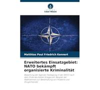 Erweitertes Einsatzgebiet: NATO bekämpft organisierte Kriminalität: Bewertung der Agenda-Festlegung in der NATO nach dem Ende des Kalten Krieges am ... zur Bekämpfung von Piraterie und Drogenhandel