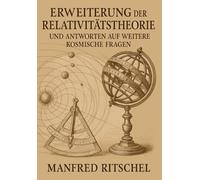 Erweiterung der Relativitätstheorie - und Antworten auf weitere kosmische Fragen