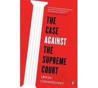 Erwin Chemerinsky The Case Against the Supreme Court (Tascabile)