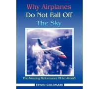 ERWIN GOLDMARK Why Airplanes Do Not Fall Off The Sky (Tascabile)