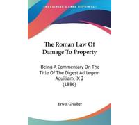 Erwin Grueber The Roman Law Of Damage To Property (Tascabile)